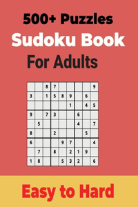 500+ Sudoku Puzzles Book for Adults Easy to Hard: Sharp your Brain with Ultimate Sudoku Puzzles