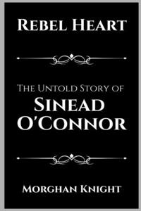 Rebel Heart: The Untold Story of Sinead O'Connor