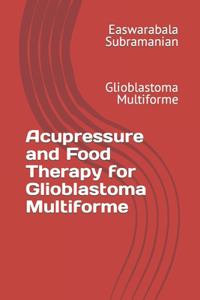 Acupressure and Food Therapy for Glioblastoma Multiforme