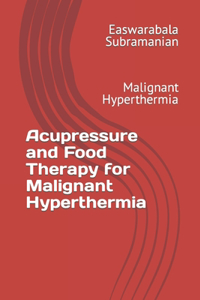Acupressure and Food Therapy for Malignant Hyperthermia