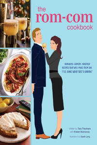 The Rom-Com Cookbook: Recipes Inspired by Beloved Rom-Coms from 1953 to Today