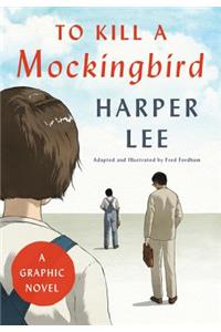 To Kill a Mockingbird: A Graphic Novel