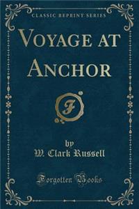 Voyage at Anchor (Classic Reprint)