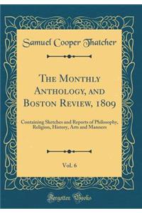 The Monthly Anthology, and Boston Review, 1809, Vol. 6: Containing Sketches and Reports of Philosophy, Religion, History, Arts and Manners (Classic Reprint)