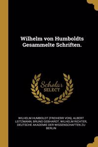 Wilhelm von Humboldts Gesammelte Schriften.