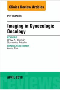 Imaging in Gynecologic Oncology, an Issue of Pet Clinics