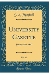 University Gazette, Vol. 13: January 27th, 1890 (Classic Reprint): January 27th, 1890 (Classic Reprint)