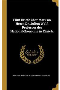 Fünf Briefe über Marx an Herrn Dr. Julius Wolf, Professor der Nationalökonomie in Zürich.