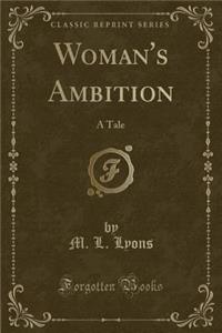 Woman's Ambition: A Tale (Classic Reprint)