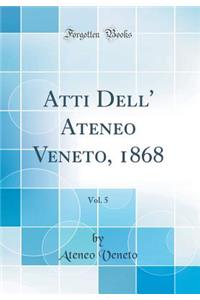 Atti Dell' Ateneo Veneto, 1868, Vol. 5 (Classic Reprint)