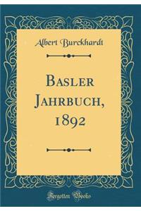 Basler Jahrbuch, 1892 (Classic Reprint)