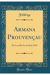 Armana ProuvenÃ§au: PÃ¨r Lou BÃ¨l an de DiÃ©u 1913 (Classic Reprint)