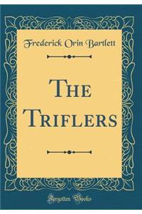 The Triflers (Classic Reprint)