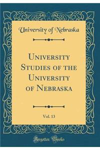 University Studies of the University of Nebraska, Vol. 13 (Classic Reprint)