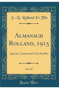 Almanach Rolland, 1915, Vol. 49: Agricole, Commercial Et Des Familles (Classic Reprint): Agricole, Commercial Et Des Familles (Classic Reprint)