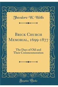Brick Church Memorial, 1699-1877: The Days of Old and Their Commenmoration (Classic Reprint)