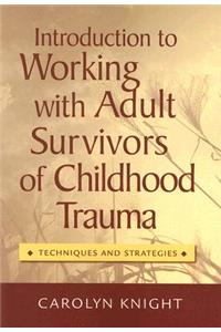 Introduction to Working with Adult Survivors of Childhood Trauma: Techniques and Strategies