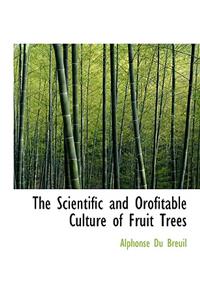 The Scientific and Orofitable Culture of Fruit Trees