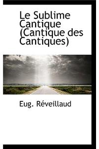 Le Sublime Cantique (Cantique Des Cantiques)