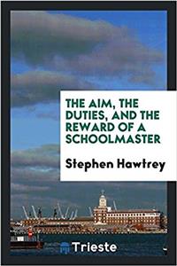The aim, the duties, and the reward of a schoolmaster