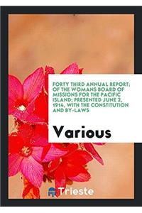 Forty Third Annual Report; Of the Womans Board of Missions for the Pacific Island; Presented June 2, 1914, with the Constitution and By-Laws