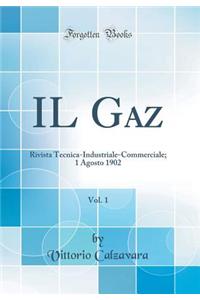 Il Gaz, Vol. 1: Rivista Tecnica-Industriale-Commerciale; 1 Agosto 1902 (Classic Reprint)