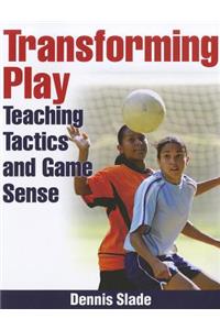 Transforming Play: Teaching Tactics and Game Sense