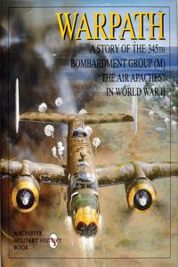 Warpath: A Story of the 345th Bombardment Group in WWII