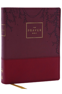Prayer Bible: Pray God's Word Cover to Cover (Nkjv, Burgundy Leathersoft, Red Letter, Comfort Print)