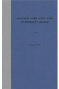Women and Gender in Early Jewish and Palestinian Nationalism