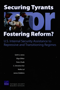 Securing Tyrants or Fostering Reform? U.S. Internal Security Assistance to Repressive and Transitioning Regimes