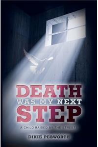 Death Was My Next Step