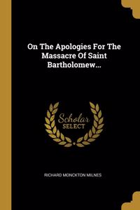 On The Apologies For The Massacre Of Saint Bartholomew...