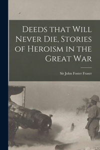 Deeds That Will Never Die, Stories of Heroism in the Great War