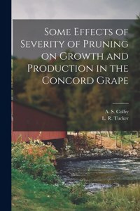 Some Effects of Severity of Pruning on Growth and Production in the Concord Grape