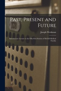 Past, Present and Future [microform]