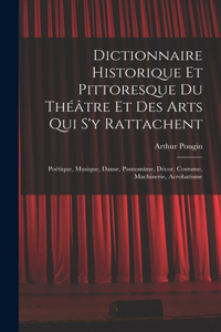 Dictionnaire Historique Et Pittoresque Du Théâtre Et Des Arts Qui S'y Rattachent