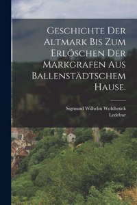 Geschichte der Altmark bis zum Erlöschen der Markgrafen aus Ballenstädtschem Hause.