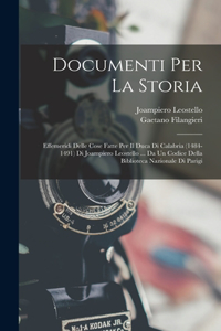 Documenti Per La Storia: Effemeridi Delle Cose Fatte Per Il Duca Di Calabria (1484-1491) Di Joampiero Leostello ... Da Un Codice Della Biblioteca Nazionale Di Parigi