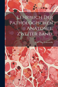 Lehrbuch der pathologischen Anatomie. Zweiter Band.