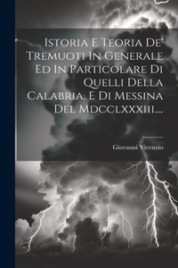 Istoria E Teoria De' Tremuoti In Generale Ed In Particolare Di Quelli Della Calabria, E Di Messina Del Mdcclxxxiii....