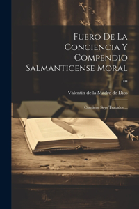 Fuero De La Conciencia Y Compendio Salmanticense Moral ...