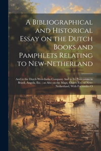 Bibliographical and Historical Essay on the Dutch Books and Pamphlets Relating to New-Netherland