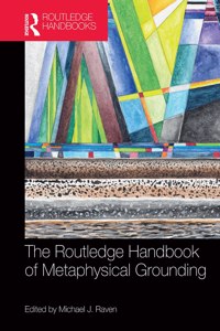 Routledge Handbook of Metaphysical Grounding