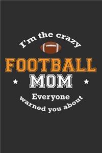 I'm The Crazy Football Mom Everyone Warned You About: 100 page 6x 9 Organizer Journal for Mom to jot down the weekly plans, family planning, budgeting, goal setting, meal ideas, trackers, family plannin