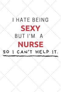 I Hate Being Sexy But I'm A Nurse So I Can't Help It