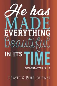 He Has Made Everything Beautiful In Its Time - Ecclesiastes 3