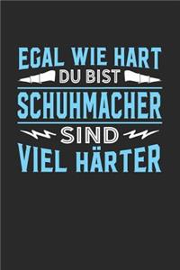 Egal wie hart du bist Schuhmacher sind viel härter