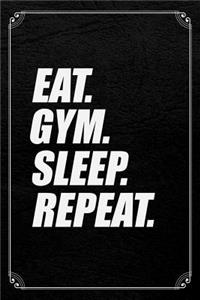 Eat. Gym. Sleep. Repeat.
