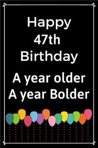 Happy 47th Birthday A Year Older A Year Bolder